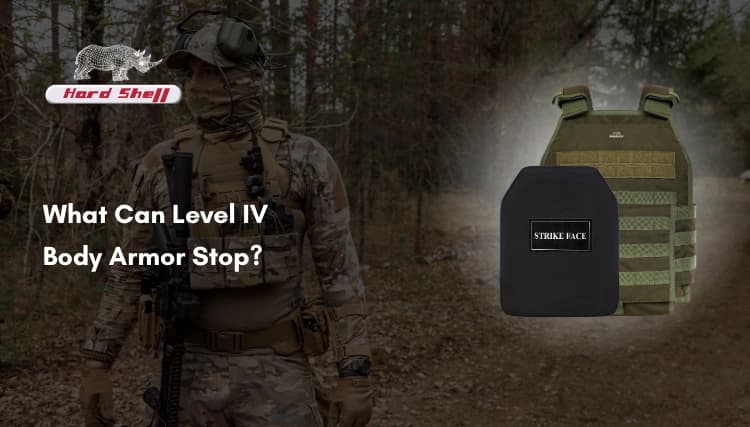 Hard Shell graphic showing a soldier wearing tactical gear with text “What Can Level IV Body Armor Stop?” alongside a Level IV plate marked “STRIKE FACE” and plate carrier.